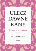 Ulecz dawne rany. Praca z cieniem