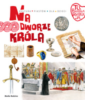 Na dworze króla. Tu powstała Polska