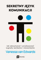 Sekretny język komunikacji. Jak odczytywać i przekazywać sygnały werbalne i niewerbalne