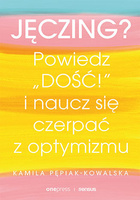 Jęczing? Powiedź "dość!" i naucz się czerpać z optymizmu