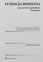 Fundacja rodzinna. Ujęcie prawne i podatkowe. Komentarz