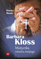 Barbara Kloss. Mistyczka różańca świętego