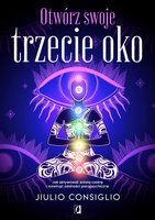 Otwórz swoje trzecie oko. Jak aktywować szóstą czakrę i rozwinąć zdolności parapsychiczne wyd. 2024