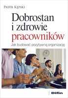 Dobrostan i zdrowie pracowników. Jak budować pozytywną organizację