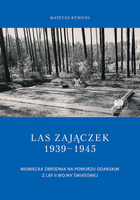 Las Zajączek 1939-1945.  Niemiecka zbrodnia na Pomorzu Gdańskim z lat II wojny światowej