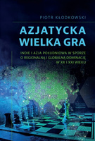 Azjatycka Wielka Gra. Indie i Azja Południowa w sporze o regionalną i globalną dominację w XX i XXI wieku
