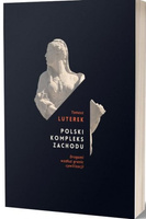 Polski kompleks zachodu. Drogami wzdłuż granic cywilizacji
