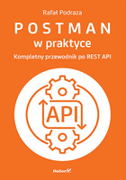 Postman w praktyce. Kompletny przewodnik po REST API