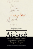 Αἰολικά. Studia nad dialektem eolskim na podstawie Περὶ Αἰολίδος Grzegorza z Koryntu