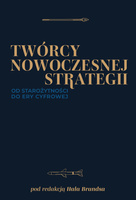 Twórcy nowoczesnej strategii. Od starożytności do ery cyfrowej