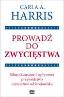 Prowadź do zwycięstwa. Silne, skuteczne i wpływowe przywództwo niezależnie od środowiska