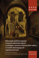 Obowiązki polskich organów i instytucji administracyjnych wynikające z procesu restytucji dóbr kultury w świetle obowiązujących regulacji prawnych