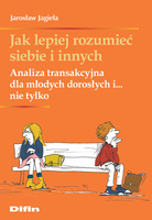 Jak lepiej rozumieć siebie i innych. Analiza transakcyjna dla młodych dorosłych i... nie tylko