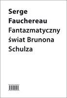 Fantazmatyczny świat Brunona Schulza wokół księgi bałwochwalczej
