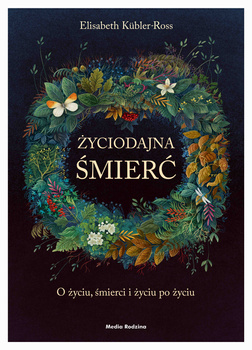 Życiodajna śmierć. O życiu, śmierci i życiu po śmierci