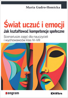 Świat uczuć i emocji. Jak kształtować kompetencje społeczne. Scenariusze zajęć dla nauczycieli i wychowawców klas IV–VIII