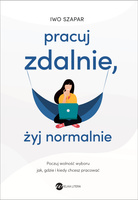 Pracuj zdalnie, żyj normalnie