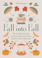 Fall into Fall. The Unofficial Guide to Cozy Season for Every Gilmore Girls Obsessive wer. angielska