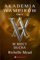 W mocy ducha. Akademia wampirów. Tom 5