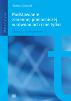 Podstawianie zmiennej pomocniczej w równaniach i nie tylko Zadania z rozwiązaniami