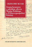 Zatarg honorowy z udziałem oficera Wojska Polskiego w II Rzeczypospolitej Polskiej. Studium prawno-historyczne