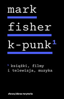 K-punk. Książki, filmy i telewizja, muzyka. Tom 1