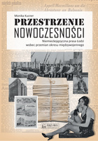 Przestrzenie nowoczesności. Niemieckojęzyczna prasa Łodzi wobec przemian okresu międzywojennego
