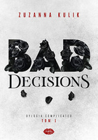 Bad Decisions. Dylogia Complicated. Tom 1