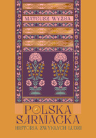 Polska sarmacka. Historia zwykłych ludzi