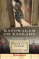 Ratowałam od zagłady. Wspomnienia Irene Gut-Opdyke