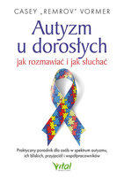 Autyzm u dorosłych. Jak rozmawiać i jak słuchać. Praktyczny poradnik dla osób w spektrum autyzmu, ich bliskich, przyjaciół i współpracowników