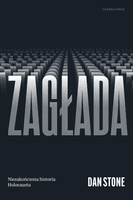 Zagłada. Niezakończona historia Holocaustu