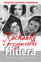 Kochanki i przyjaciółki Hitlera. Sekretna historia ujawniona