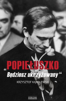 "Popiełuszko. Będziesz ukrzyżowany"
