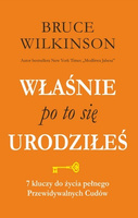 Właśnie po to się urodziłeś. 7 kluczy do życia pełnego przewidywalnych  Cudów