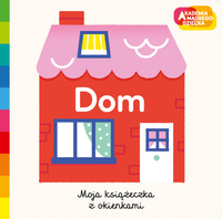 Dom. Akademia mądrego dziecka. Moja książeczka z okienkami