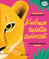 Królowe świata zwierząt. Niezwykłe przedstawicielki płci żeńskiej