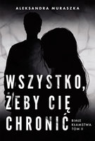 Wszystko, żeby cię chronić. Białe kłamstwa. Tom 2