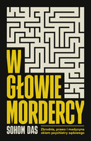 W głowie mordercy. Zbrodnia, prawo i medycyna okiem psychiatry sądowego
