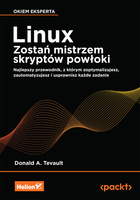Linux. Zostań mistrzem skryptów powłoki. Najlepszy przewodnik, z którym zoptymalizujesz, zautomatyzujesz i usprawnisz każde zadanie